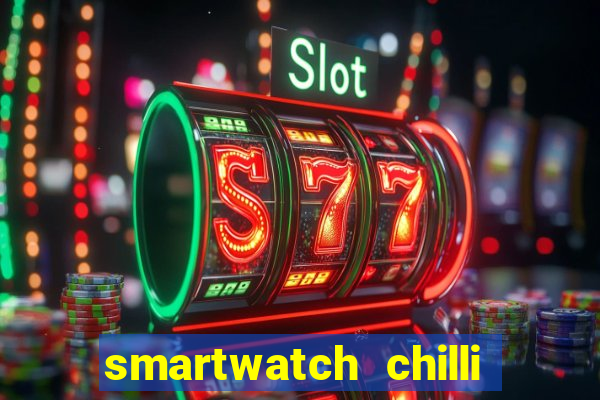 smartwatch chilli beans vale a pena smartwatch chilli beans